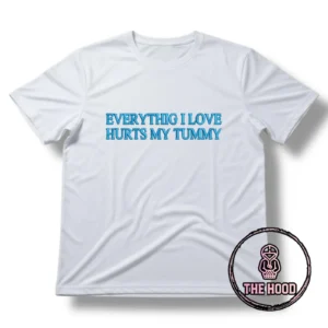 חולצת טישרט Everything I love hurts my tummy